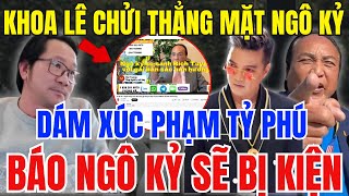 Khoa Lê Chửi Thẳng Ngô Kỷ Dám Xúc Phạm Vợ Chồng Tỷ Phú Gerard William Thông báo sắp bị kiện