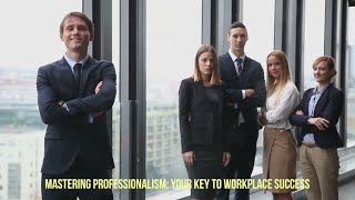 Mastering Professionalism: Your Key to Workplace Success