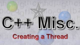 C++ Misc: Creating a Thread