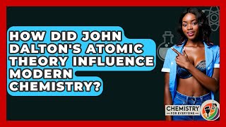 How Did John Dalton's Atomic Theory Influence Modern Chemistry? - Chemistry For Everyone