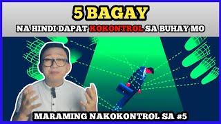 5 BAGAY na HINDI dapat MAGKOKONTROL sa buhay mo