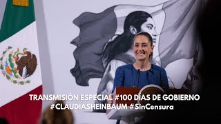 TRANSMISIÓN ESPECIAL #100 DÍAS DE GOBIERNO #CLAUDIASHEINBAUM #SinCensura