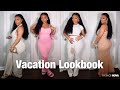 VACATION / SPRING BREAK LOOKBOOK/ HAUL 🌸🏝️ ft . Fashion Nova