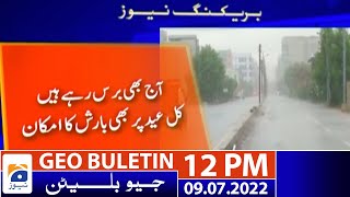 Geo News Bulletin Today 12 PM | Intermittent rains expected to continue till night | 9th July 2022