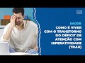 Como o TDAH Impacta a Vida Diária: Diagnóstico, Tratamento e Superação | Entenda o Transtorno