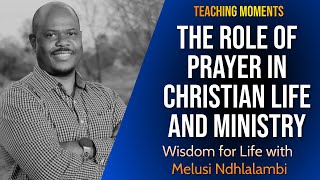 The Role of Prayer In Christian Life and Ministry // My Experiences with Melusi Ndhlalambi