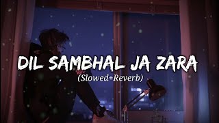 Dil Sambhal Jaa Zara | Lofi (Slowed + reverbed) | Arijit Singh | |LOFI BOLLYWOOD SONG 2022