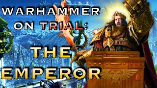 THE EMPEROR: Warhammer On Trial Ep 1 | Warhammer 40K Lore