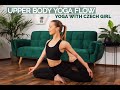 Upper Body Yoga Flow For All Levels | Yoga With Czech Girl