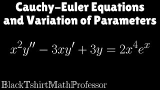 Cauchy - Euler Equations and Variation of Parameters Problem 4 (Differential Equations)