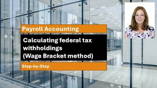 Payroll Accounting: Calculating federal tax withholdings wage bracket method