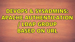 DevOps & SysAdmins: Apache Authentication / LDAP Group based on URL (2 Solutions!!)