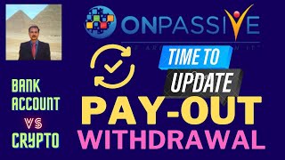 #ONPASSIVE |IMPORTANT UPDATE: PAY-OUT| MONEY WITHDRAWAL|CRYPTO  VS BANK ACCOUNT | LATEST UPDATE