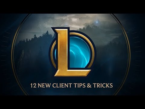 New Client Tips & Tricks - League of Legends New Client Tips & Tricks - League of Legends