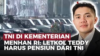 Menhan Buka Suara, Soal Letkol Teddy Harus Pensiun dari TNI atau Tidak | OneNews Update