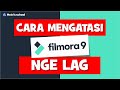 CARA MENGATASI LAG DI FILMORA 9