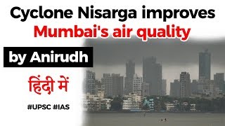Cyclone Nisarga improves Mumbai's air quality, Mumbai saw an Air Quality Index of 17 #UPSC2020