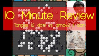 10 Minute Review - Tangjie (2dan) vs Dima42 (1dan)