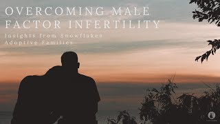 Overcoming Male Factor Infertility | Insights from Snowflakes Adoptive Families