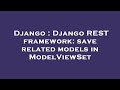 Django : Django REST framework: save related models in ModelViewSet