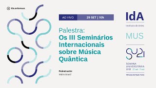 IDA | 29/09 | Palestra sobre os III Seminários Internacionais de Música Quântica do MUS/IDA