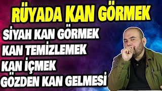 RÜYADA KAN GÖRMEK, RÜYADA KAN KUSMAK NE ANLAMA GELİR, NE YAPMALI, HÜSEYİN DURU RÜYA TABİRLERİ