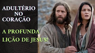 Adultério no Coração - A Profunda Lição de Jesus!