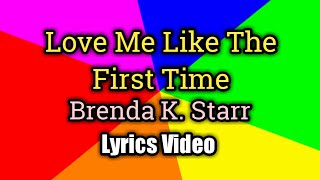 Love Me Like The First Time (Lyrics Video) - Brenda K. Starr