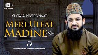 Meri Ulfat Madine Se Yunhi Nahi - Zohaib Ashrafi - Slowed + Reverb - Naat Revibe