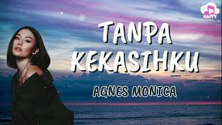 Agnes Monica ~ Tanpa Kekasihku ~ Happy Lirik