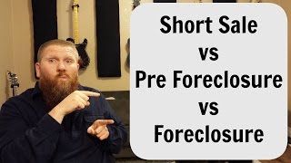 Short Sale vs Pre Foreclosure vs Foreclosure