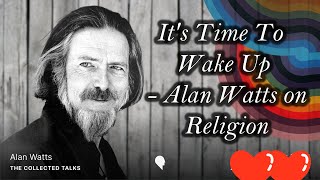 It's Time To Wake Up - Alan Watts on Religion | Wisdom Words By Quotes English