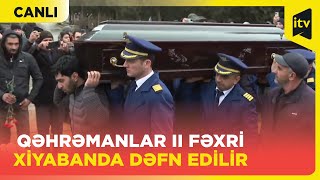 Təyyarə qəzasında həlak olmuş ekipaj üzvlərinin II Fəxri xiyabanda dəfn mərasimi - CANLI