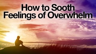 How To Sooth Feelings Of Overwhelm - Inspirational Affirmations