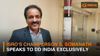 ISRO's Chairperson S. Somanath speaks to DD India exclusively