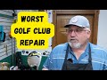 GOLF CLUB REPAIR - of the worst kind