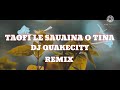 dj quakecity remix taofi le sauaina o tina 2021