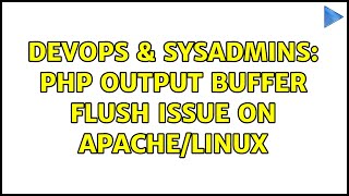 DevOps & SysAdmins: PHP Output buffer flush issue on Apache/Linux (3 Solutions!!)