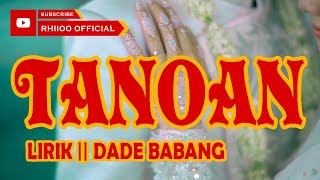 TANOAN DANGDUT || LIRIK || DADE BABANG