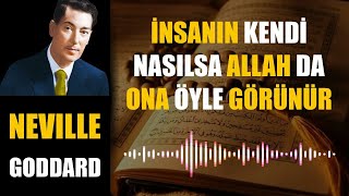 İnsanın Kendi Nasılsa Allah da Ona Öyle Görünür / Neville Goddard 2023 - 01