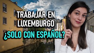 ¿Se puede VIVIR en LUXEMBURGO solo HABLANDO ESPAÑOL? - Carolina Escorcio