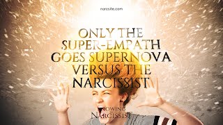 Only the Super Empath Goes Supernova Vs The Narcissist