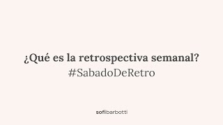 ¿Qué es la retrospectiva semanal?