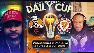 Daily CUP: Don Julio, Popeyes, \u0026 Vasectomies