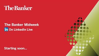 The Banker Midweek | May 9, 2023