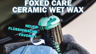 Foxed Care Ceramic Wet Wax: Flüssigwachs im Test - Alternative zu Infinity Wax T