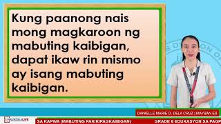 GRADE 6 ESP-NAIPAKIKITA ANG KAHALAGAHAN NG PAGIGING RESPONSABLE SA KAPWA(MABUTING PAKIKIPAGKAIBIGAN)