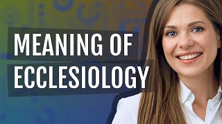 Ecclesiology | meaning of Ecclesiology