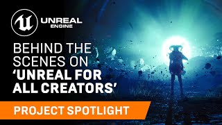 Behind the Scenes on ‘Unreal for All Creators’ | Project Spotlight | Unreal Engine