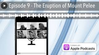 Episode 9 - The Eruption of Mount Pelee